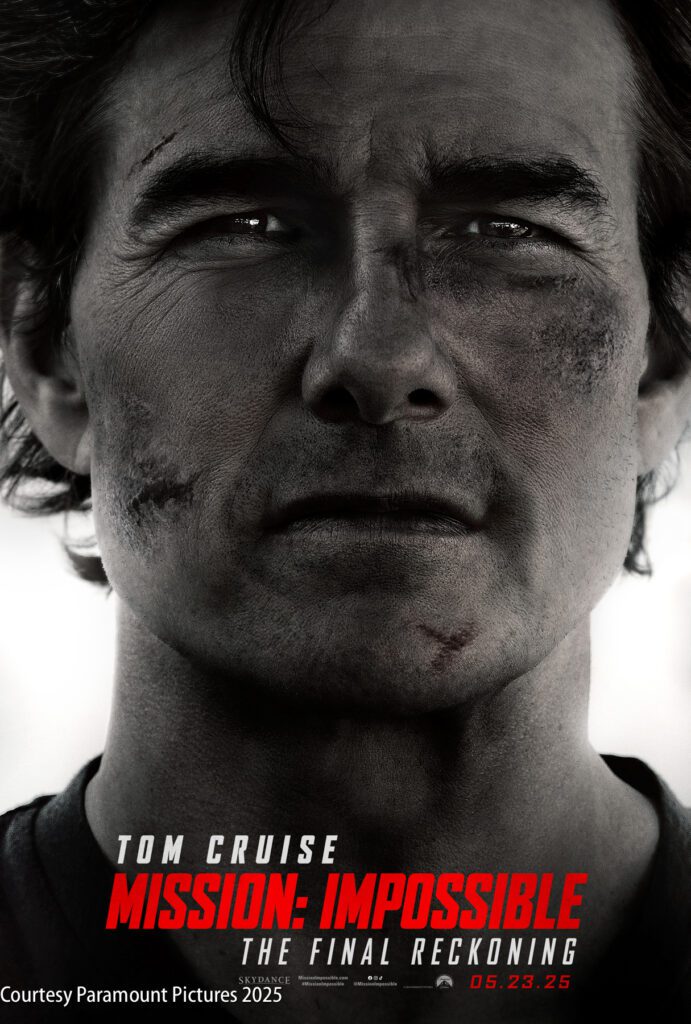 Close-up of a man with dirt and injuries on his face, text reads "Tom Cruise Mission: Impossible The Final Reckoning," with a release date of 05.23.25.